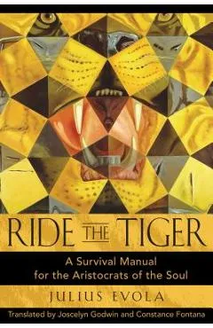 Ride the Tiger: A Survival Manual for the Aristocrats of the Soul - Julius Evola