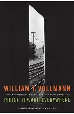 Riding Toward Everywhere - William T. Vollmann
