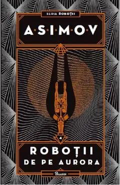 Robotii Vol.4: Robotii de pe Aurora - Isaac Asimov