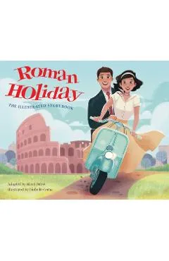 Roman Holiday: The Illustrated Storybook - Micol Ostow