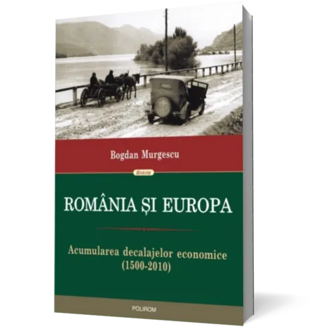Romania si Europa. Acumularea decalajelor economice (1500-2010)