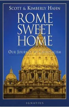 Rome Sweet Home: Our Journey to Catholicism - Scott Hahn