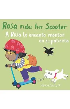 Rosa Rides Her Scooter/A Rosa Le Encanta Montar En Su Patineta - Jessica Spanyol