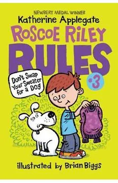 Roscoe Riley Rules #3: Don't Swap Your Sweater for a Dog - Katherine Applegate