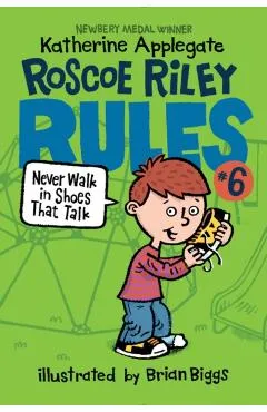 Roscoe Riley Rules #6: Never Walk in Shoes That Talk - Katherine Applegate