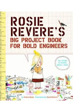 Rosie Revere's Big Project Book for Bold Engineers