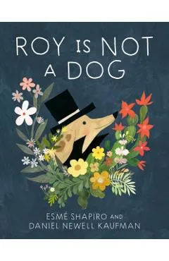 Roy Is Not a Dog - Esmé Shapiro