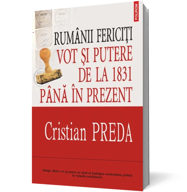 Rumânii fericiţi: Vot şi putere de la 1831 pîna în prezent