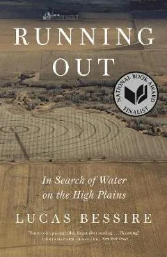 Running Out: In Search of Water on the High Plains - Lucas Bessire