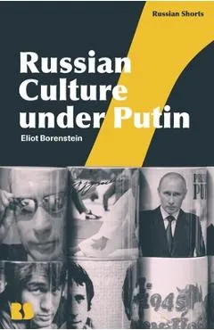 Russian Culture Under Putin - Eliot Borenstein