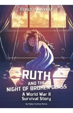 Ruth and the Night of Broken Glass: A World War II Survival Story - Emma Carlson Berne