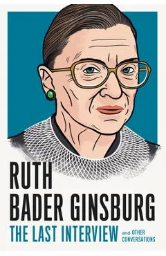 Ruth Bader Ginsburg: The Last Interview: And Other Conversations - Melville House