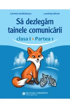 Sa dezlegam tainele comunicarii - Clasa 1 Partea 1 - Carmen Iordachescu,  Luminita Minca