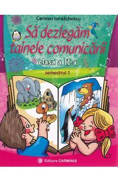 Sa dezlegam tainele comunicarii - Clasa 2 Sem 1 - Carmen Iordachescu