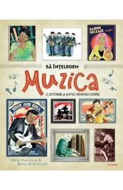 Sa intelegem muzica. O istorie a artei pentru copii - Mick Manning, Brita Granstrom