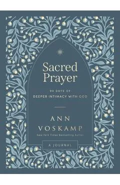 Sacred Prayer: 90 Days of Deeper Intimacy with God - Ann Voskamp