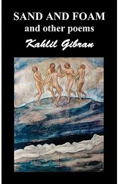 Sand and Foam and Other Poems - Kahlil Gibran