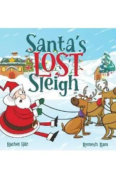 Santa's Lost Sleigh: A Christmas Book about Santa and his Reindeer - Rachel Hilz