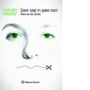 Sase sasi in sase saci. Manual de dictie