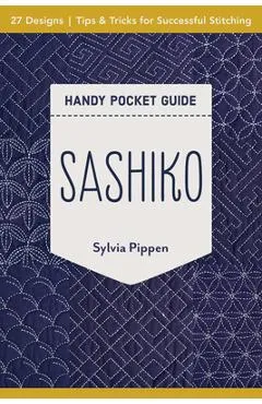 Sashiko Handy Pocket Guide: 27 Designs, Tips & Tricks for Successful Stitching - Sylvia Pippen