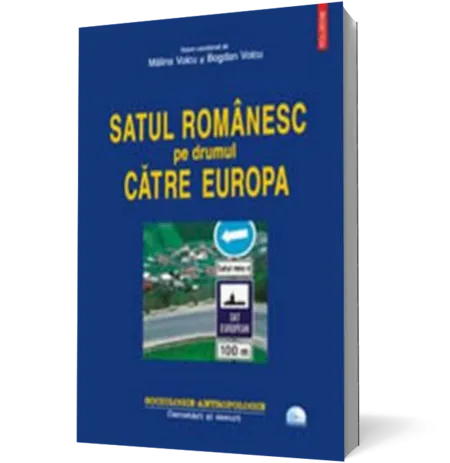Satul romanesc pe drumul catre Europa (contine DVD)