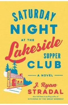 Saturday Night at the Lakeside Supper Club - J. Ryan Stradal