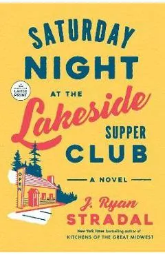 Saturday Night at the Lakeside Supper Club - J. Ryan Stradal