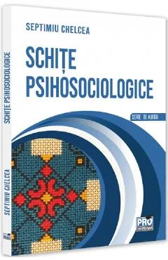Schite psihosociologice - Septimiu Chelcea