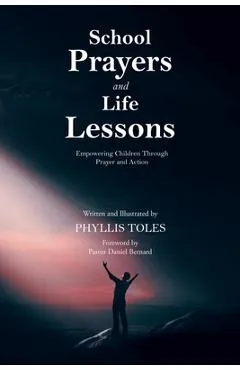 School Prayers and Life Lessons: Empowering Children Through Prayer and Action - Phyllis Toles
