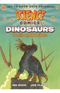 Science Comics: Dinosaurs: Fossils and Feathers - Mk Reed