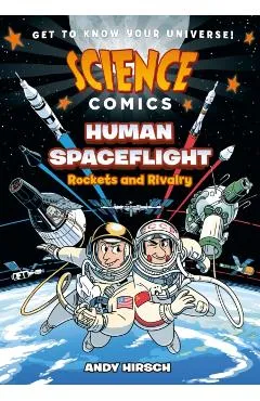 Science Comics: Human Spaceflight: Rockets and Rivalry - Andy Hirsch