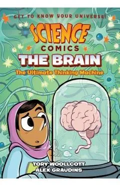Science Comics: The Brain: The Ultimate Thinking Machine - Tory Woollcott