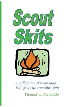 Scout Skits: A Collection of More than 100 Favorite Campfire Skits - Thomas Mercaldo