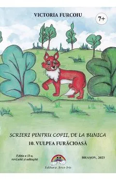 Scrieri pentru copii de la bunica Vol.10: Vulpea furaciosa - Victoria Furcoiu