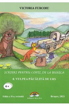 Scrieri pentru copii, de la bunica Vol.8: Vulpea pacalita de urs - Victoria Furcoiu