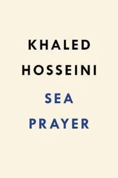 Sea Prayer, Hardcover/Khaled Hosseini