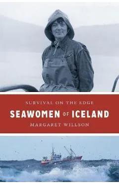 Seawomen of Iceland: Survival on the Edge - Margaret Willson