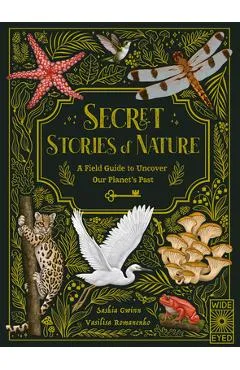 Secret Stories of Nature: A Field Guide to Uncover Our Planet's Past - Saskia Gwinn