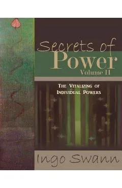 Secrets of Power, Volume II: The Vitalizing of Individual Powers - Ingo Swann