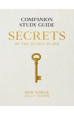Secrets of the Secret Place: Companion Study Guide (Legacy Edition) - Bob Sorge