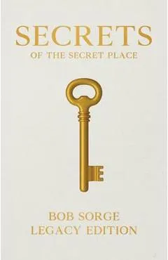 Secrets of the Secret Place Legacy Edition (Hardcover) - Bob Sorge
