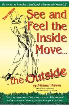 See and Feel the Inside Move the Outside, Third Revsion - Michael P. Hebron