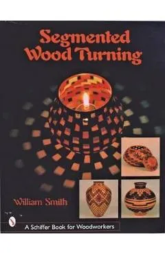 Segmented Wood Turning - William Smith