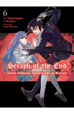 Seraph of the End: Guren Ichinose: Catastrophe at Sixteen (Manga) 6 - Takaya Kagami