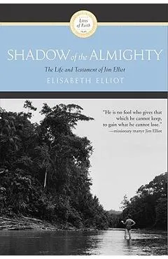 Shadow of the Almighty: The Life and Testament of Jim Elliot - Elisabeth Elliot