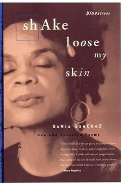 Shake Loose My Skin: New and Selected Poems - Sonia Sanchez