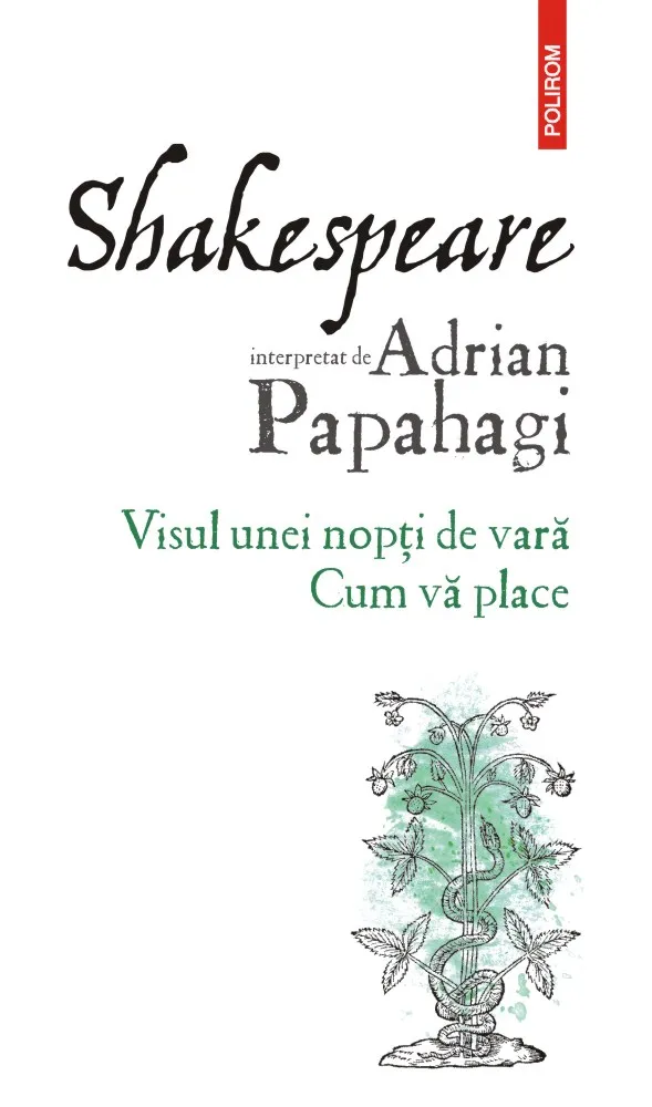 Shakespeare interpretat de Adrian Papahagi. Visul unei nopți de vară • Cum vă place
