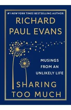 Sharing Too Much: Musings from an Unlikely Life - Richard Paul Evans
