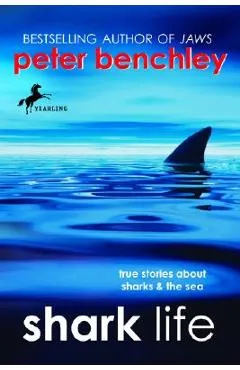 Shark Life: True Stories about Sharks & the Sea - Peter Benchley