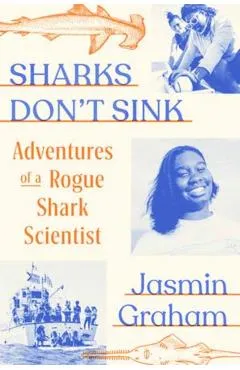 Sharks Don't Sink: Adventures of a Rogue Shark Scientist - Jasmin Graham